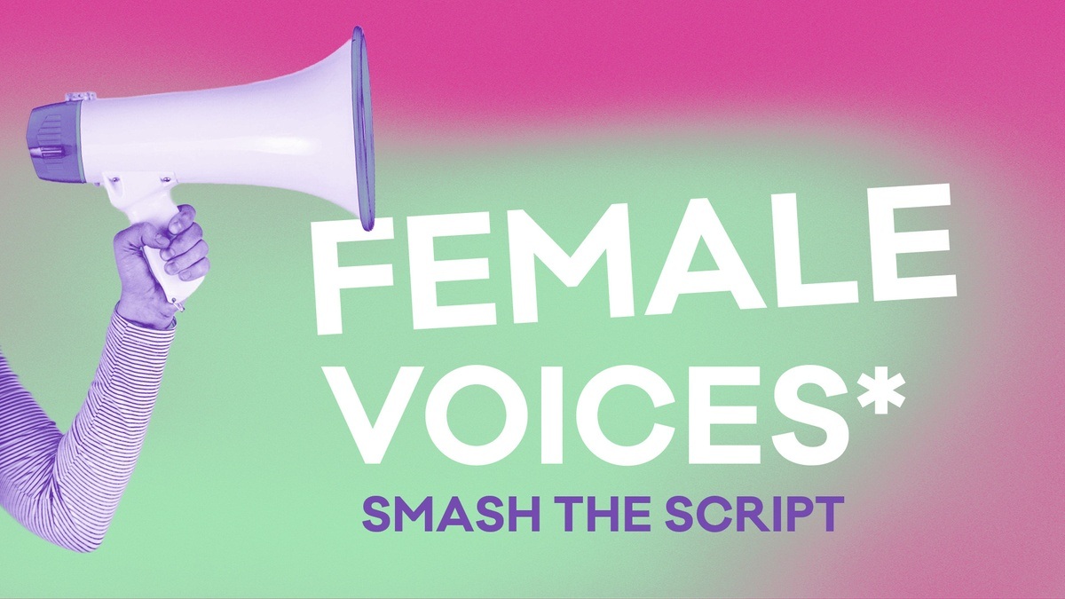 Female* Voices - smash the script!