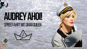 Audrey AhoI! Spreefahrt mit Drag Queen