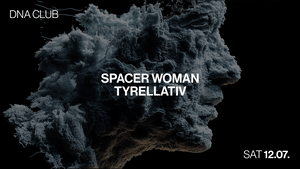 DNA w/ SPACER WOMAN & TYRELLATIV