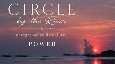 Circle by the River "POWER" (energetischer Ritualkreis)