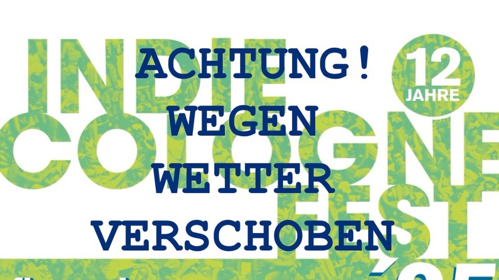 ACHTUNG WEGEN WETTER VERSCHOBEN Indie.Cologne.Fest # 12