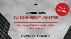 Ausstellung COMING HOME: Zwischen Heimat und Beton"