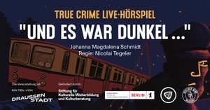 UND ES WAR DUNKEL... True Crime Live-Hörspiel