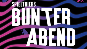Spieltriebs Bunter Abend