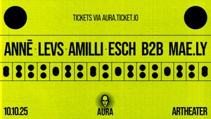 Aura at Artheater with ANNĒ,LEVS, AMILLI, ESCH B2B MAE.LY