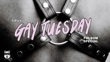 Tipsy Gay Tuesdays: FOLSOM SPECIAL