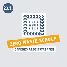 ZERO WASTE KÖLN - Offenes Arbeitstreffen Zero Waste Schule