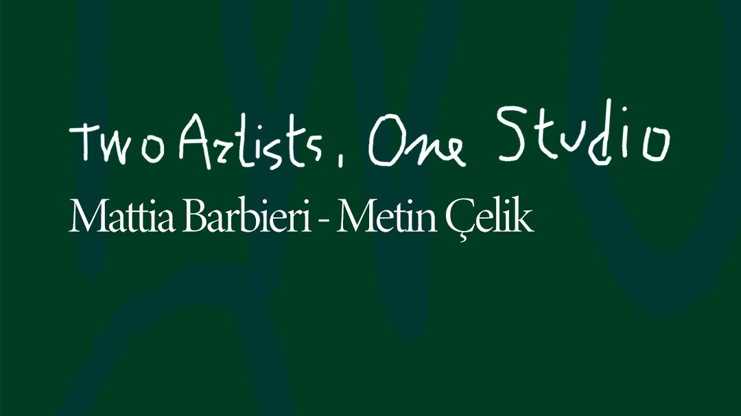 Titelbild der Veranstaltung Mattia Barbieri - Metin Çelik: Two Artists, One Studio