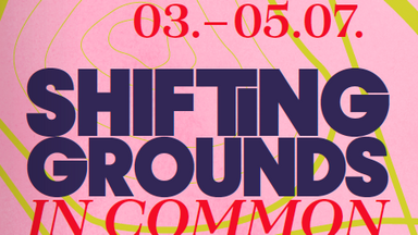 ›Shifting Grounds – IN COMMON‹ Sommerfestival auf der Halde & bei PACT