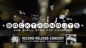 BACKTRONAUTS - Record Release Concert »One Small Step For Kind Men«