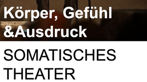 SOMATISCHES THEATER - Körper, Gefühl & Ausdruck