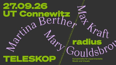 TELESKOPradius: Martina Berther + Max Kraft + Mary Gouldsbrough