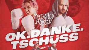 ok.danke.tschüss - Knutschen & Boxen Tour 2026