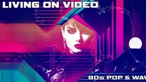 LiViNG ON ViDEO - 80s Pop & Wave