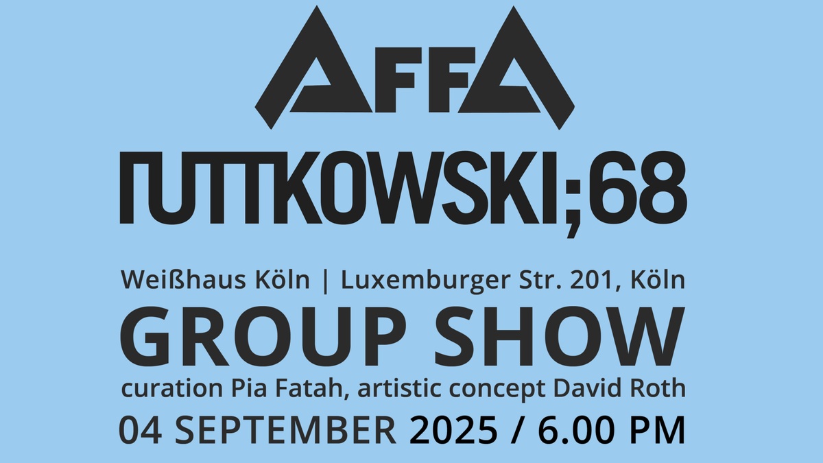 AFFA x Ruttkowksi;68 GROUPSHOW - Opening Reception @Weißhaus Köln