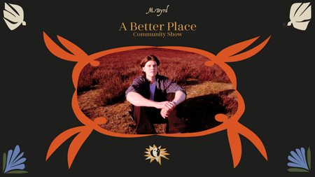 M.Byrd - A Better Place Community Show