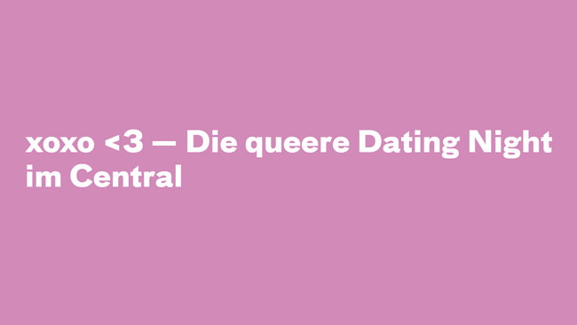 xoxo <3 — Die queere Dating Night im Central