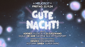 GUTE NACHT! mit DJ Local B, DJ Zugzwang, George im Helios37