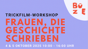 Trickfilm-Workshop "Frauen, die Geschichte schrieben"