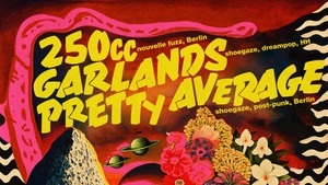 Fuzz Me Tender presents 250CC, Garlands, Pretty Average