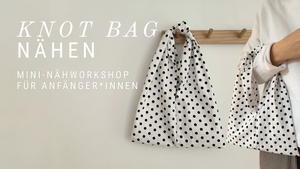 Knot Bag - Mini-Nähworkshop für Anfänger*innen - Gruppenkurs
