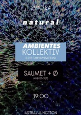 NATURAL pres: AMBIENTES KOLLEKTIV + SAUMET + Ø | LIVE IMMERSIVE SOUND