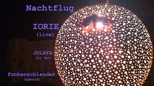 Nachtflug Live Act & Party w/ Iorie (live) /Jolaya/ funkenschleuder House/Electronica/Downtempo