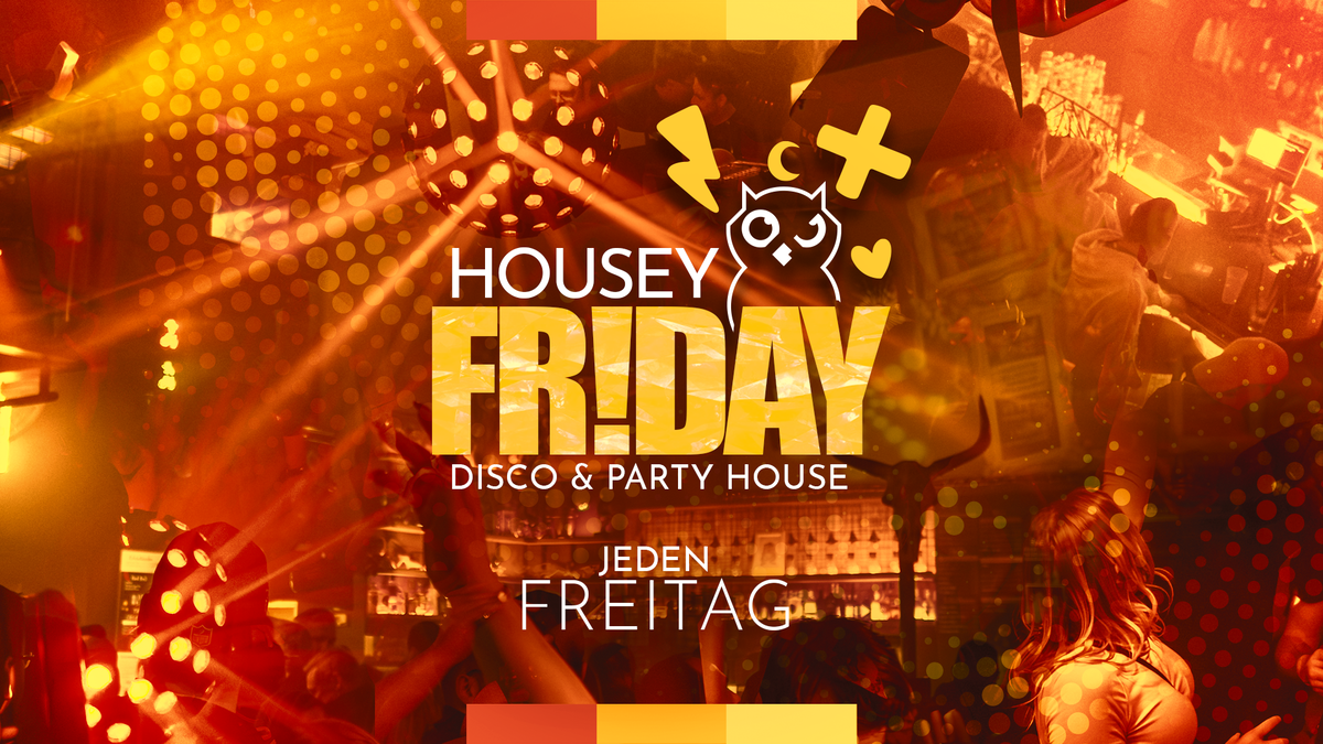 HOUSEY FR!DAY