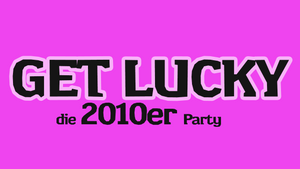 Get Lucky - Die 2010er Party