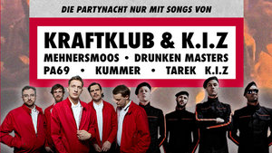 Kraftklub & K.I.Z - Party • Die Fan-Party nur mit Songs von Kraftklub & K.I.Z (+ Drunken Masters, PA69, Kummer, Mehnersmoos) • 180 Minuten Frühparty