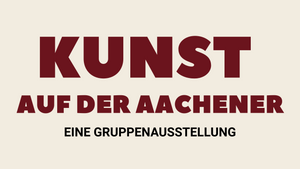 Kunst auf der Aachener – Vernissage der Gruppenausstellung