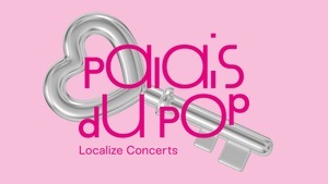 LOCALIZE CONCERTS: PALAIS DU POP