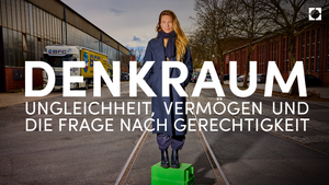 DENKRAUM: Ungleichheit, Vermögen und die Frage nach Gerechtigkeit
