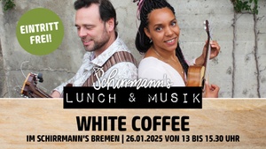 Schirrmann´s Lunch & Musik mit WHITE COFFEE