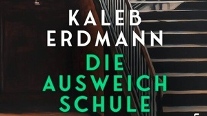 Kaleb Erdmann: Die Ausweichschule