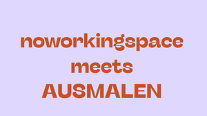 noworkingspace meets AUSMALEN