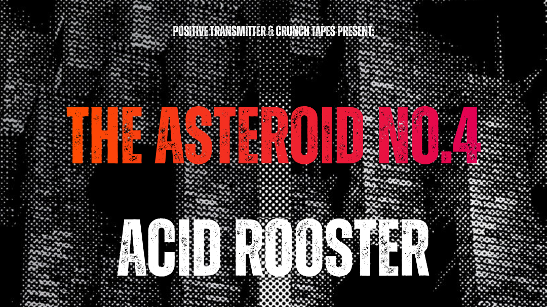 The Asteroid No.4, Acid Rooster