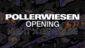 PollerWiesen Opening 2025 Night (Gewölbe)