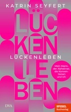 Katrin Seyfert liest aus:  „Lückenleben: Mein Mann, der Alzheimer, die Konventionen und ich“