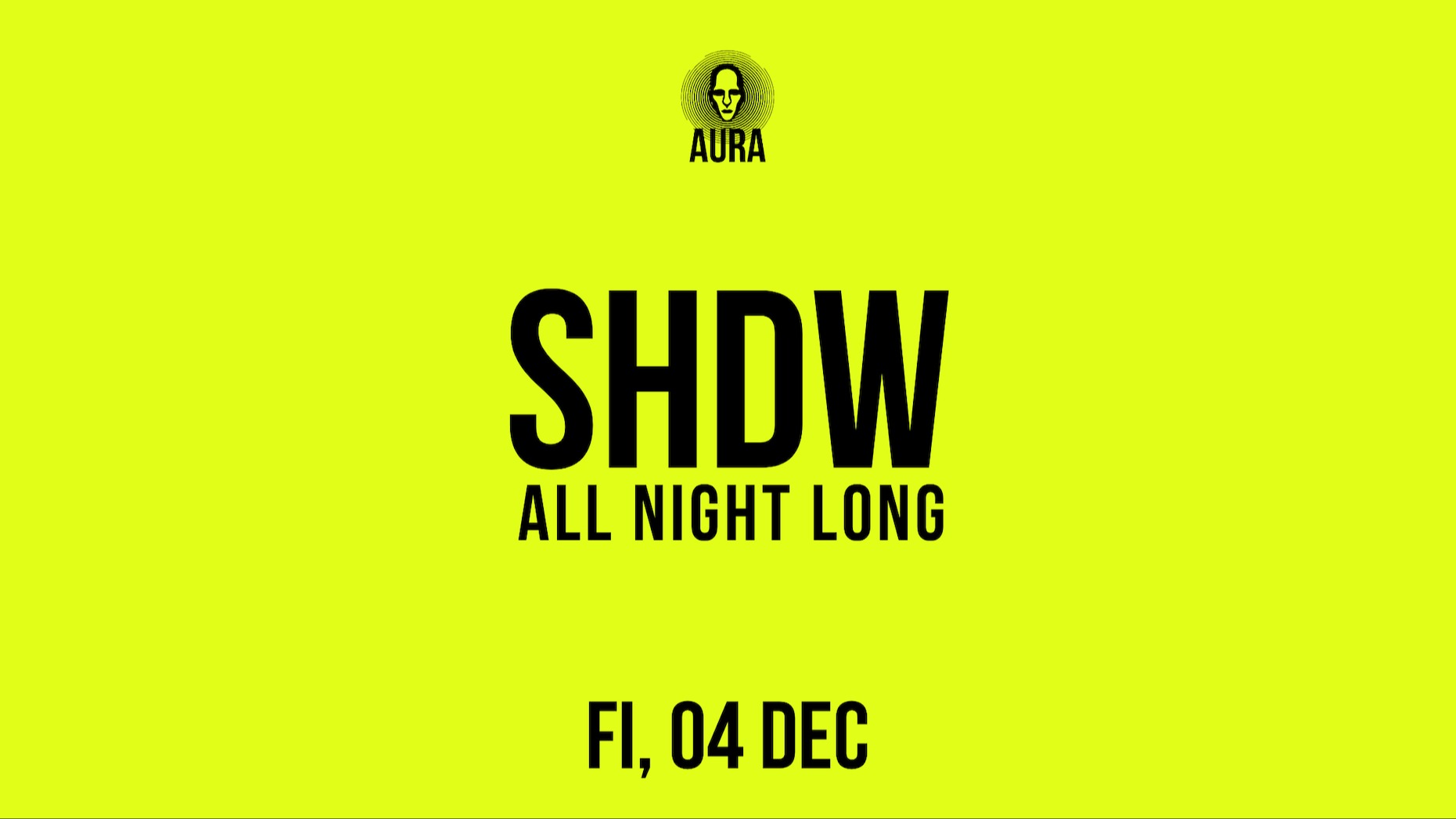 Aura at fi w/ SHDW all night long