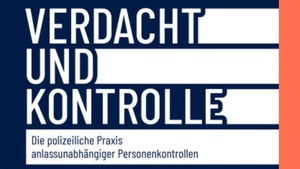 "Verdacht und Kontrolle" Die polizeiliche Praxis anlassunabhängiger Personenkontrollen