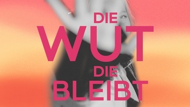 Die Wut, die bleibt