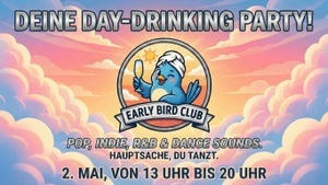 EARLY BIRD CLUB - DEINE DAY-DRINKING PARTY!