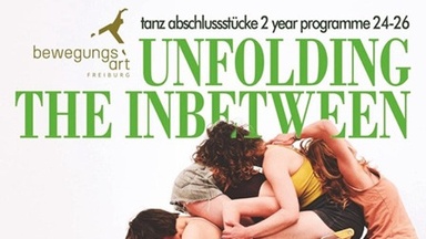 „unfolding the inbetween“ - Abschlussstücke der Tanzausbildung von bewegungs-art freiburg e.V.