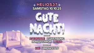 GUTE NACHT! mit HUMAN ERROR & L.ZWO im Helios37