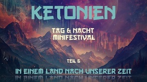 KETONIEN - in einem Land nach unserer Zeit (Teil 6) - TAG & NACHT
