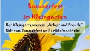 Der Kleingartenverein "Arbeit und Freude" lädt zum Sommerfest und Trödelmarkt ein!