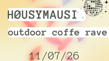 HOUSY MAUSI - outdoor coffee rave