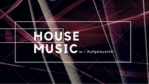 housemusic.w/ Aufgelauscht!