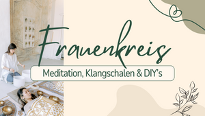 Frauenkreis 2025 - Meditation, Klangschalen & DIY's